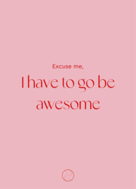 Postcard | Excuse me, I have to go be awesome