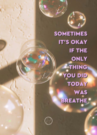 Mini kaart a7 | Sometimes it's okay if the only thing you did today was breathe
