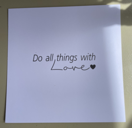 Kaart,  Do all things with love