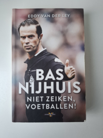 Bas Nijhuis - Niet zeiken, voetballen !