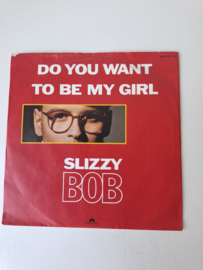 Slizzy Bob - Do you want to be my girl