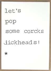 Let's pop some corcks dickheads!
