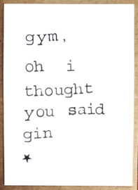 Gym, oh I thought you said gin