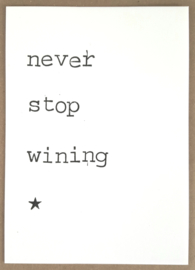 Never stop wining