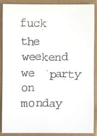 Fuck the weekend we party on Monday