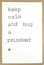 Keep calm and hug a reindeer