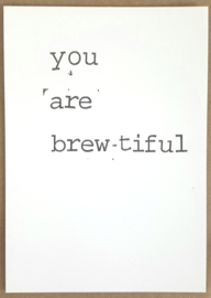 You are brew-tiful