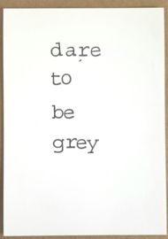 Dare to be grey