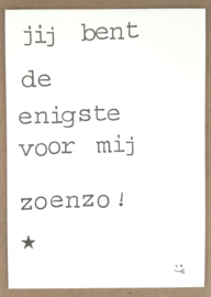 Jij bent de enigste voor mij zoenzo! ;-)