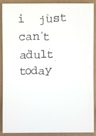 I just can't adult today