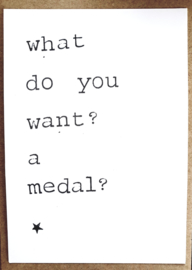 What do you want? a medal?