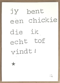 Jy bent een chickie die ik echt tof vindt! ;-)