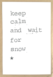 Keep calm and wait for snow