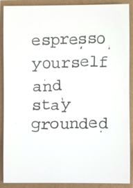 Espresso yourself and stay grounded