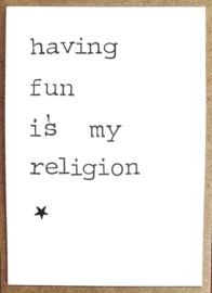 Having fun is my religion