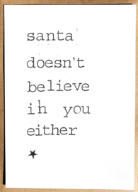 Santa doesn't believe in you either