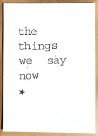 The things we say now