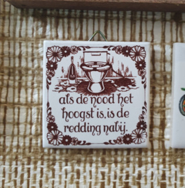 Tegeltjeswijsheid,als de nood het hoogst is