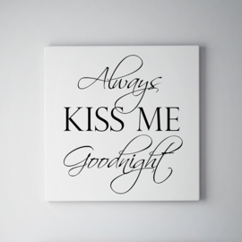 Always kiss me goodnight op canvas