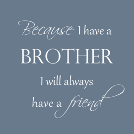 Because I have a brother - Canvas schilderij
