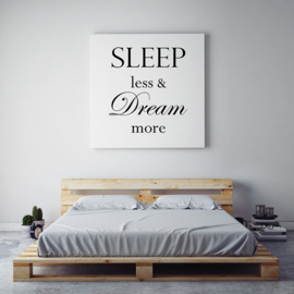 Sleep less & dream more op canvas
