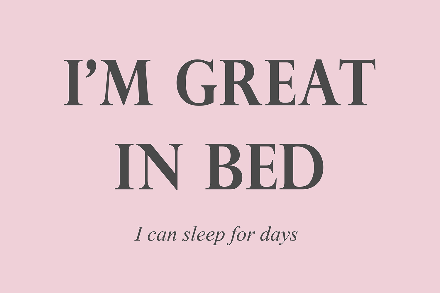 I'm great in bed op canvas roze