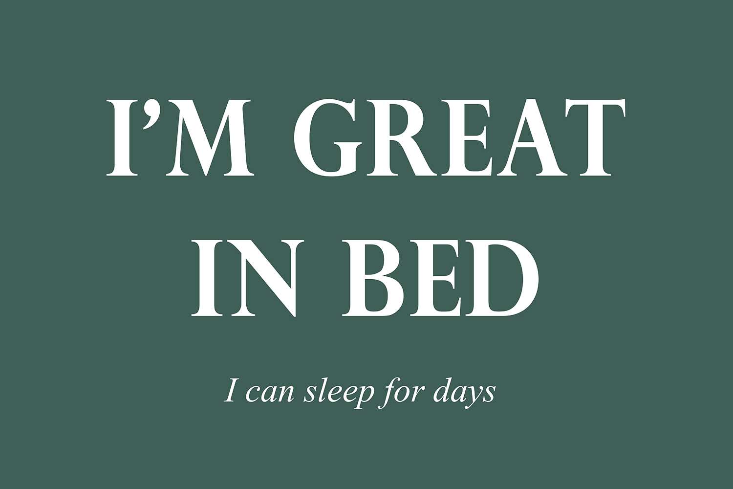 I'm great in bed op canvas groen