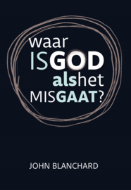 Waar is God als het misgaat - John Blanchard
