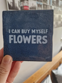 Tegeltje |  I can buy myself flowers blauw