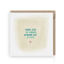 Kaart | Soms zijn dingen gewoon kut of klote