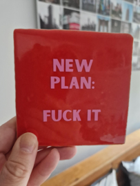 Tegeltje |  New plan: Fuck it