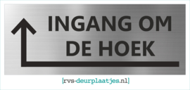 Vegen Verdampen automaat art.nr. 081-rvs bord - rvs naambord - rvs verwijsbord met tekst INGANG OM  DE HOEK + PIJL LINKSOM - 45 x 17,5 CM | BEWEGWIJZERING BUITEN | rvs-deurplaatjes.nl  - Dé webshop voor