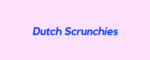 Dutch Scrunchies