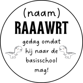 Sticker raaawrt gedag omdat hij naar de basisschool mag