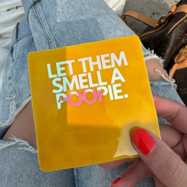 Let them smell a poopie.