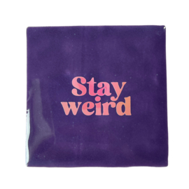 Stay weird.