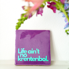 Life ain't no krentenbol.