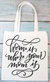 Totebag - Home is where your mom is