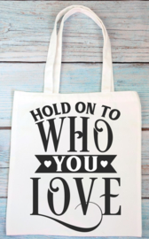 Totebag - Hold on to who you love