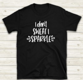 I don't sweat, I sparkle