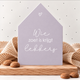 Huisje | Wie zoet is krijgt lekkers | diverse kleuren | per stuk