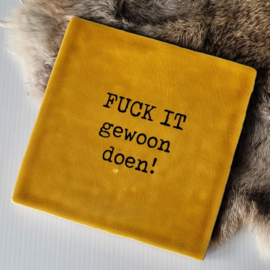 Tegel | FUCK IT gewoon doen | 13x13cm