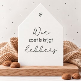 Huisje | Wie zoet is krijgt lekkers | diverse kleuren | per stuk
