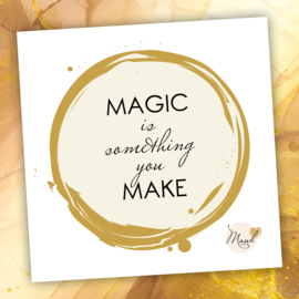 Soulkaart "Magic is something you make"