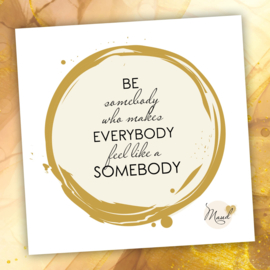 Soulkaart "Be somebody who makes everybody feel like a somebody"