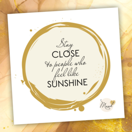 Soulkaart "Stay close to people who feel like sunshine"