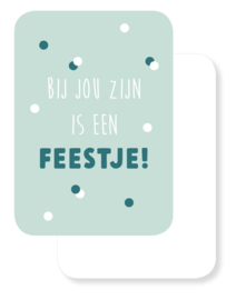 Mini kaartje | Bij jou zijn is een feestje