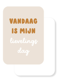 A6 kaarten | Vandaag is mijn lievelingsdag