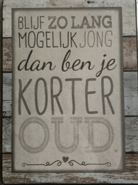 Blijf zo lang mogelijk jong dan ben je korter oud