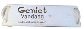 Serveerplank geniet vandaag en doe dat morgen weer
